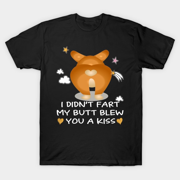 I Didn't Fart My Butt Blew You A Kiss (1) T-Shirt by Darioz